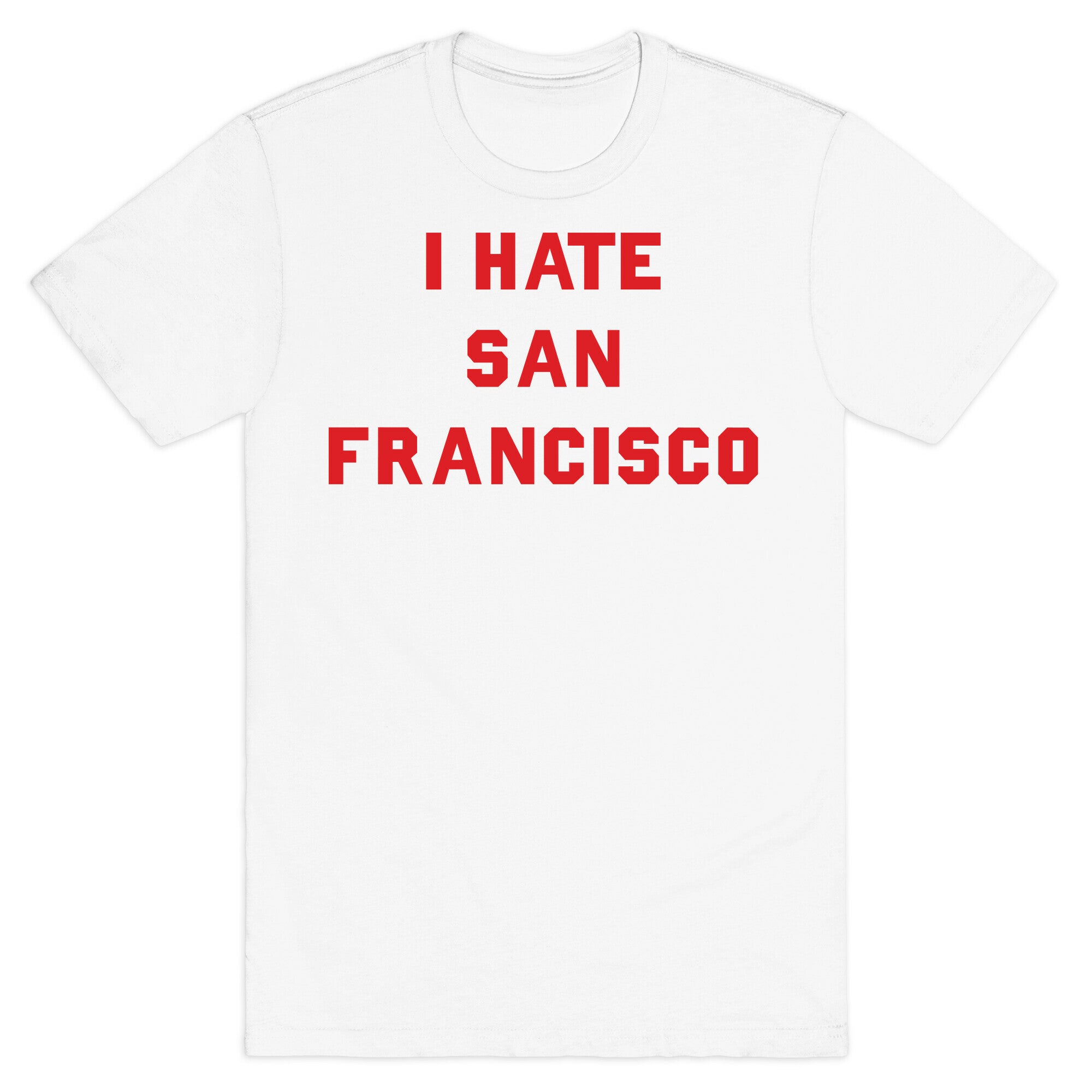 I Hate San Francisco T-Shirt